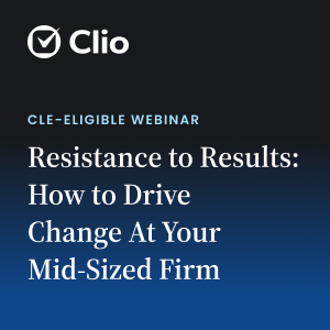 Resistance to Results: How to Drive Change At Your Mid-Sized Firm